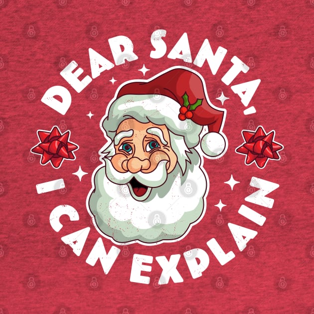 Dear Santa I Can Explain - Santa Claus Xmas Ugly Christmas by OrangeMonkeyArt